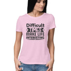 Women's Difficult Times Make Life Interesting Design Printed T-Shirt