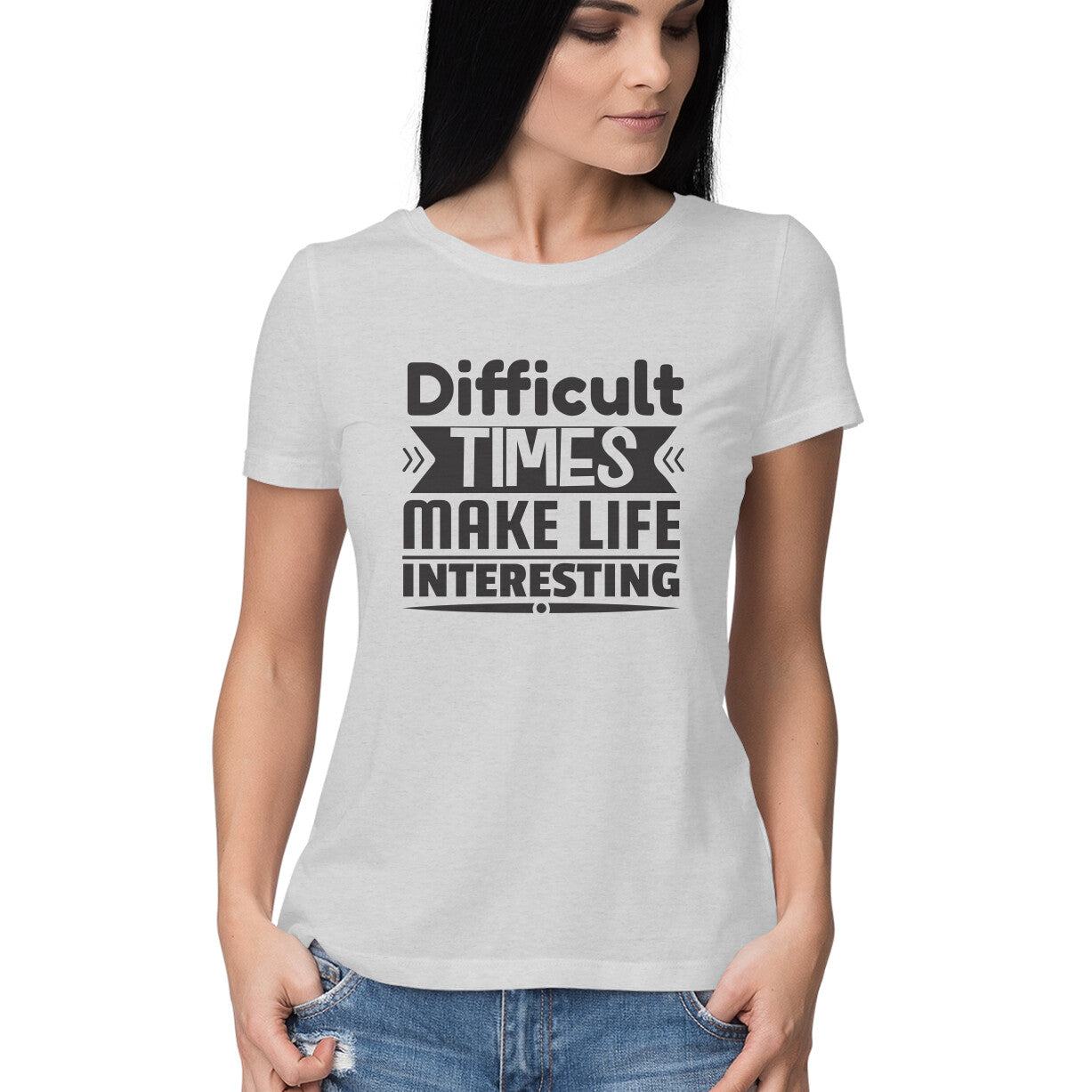 Women's Difficult Times Make Life Interesting Design Printed T-Shirt