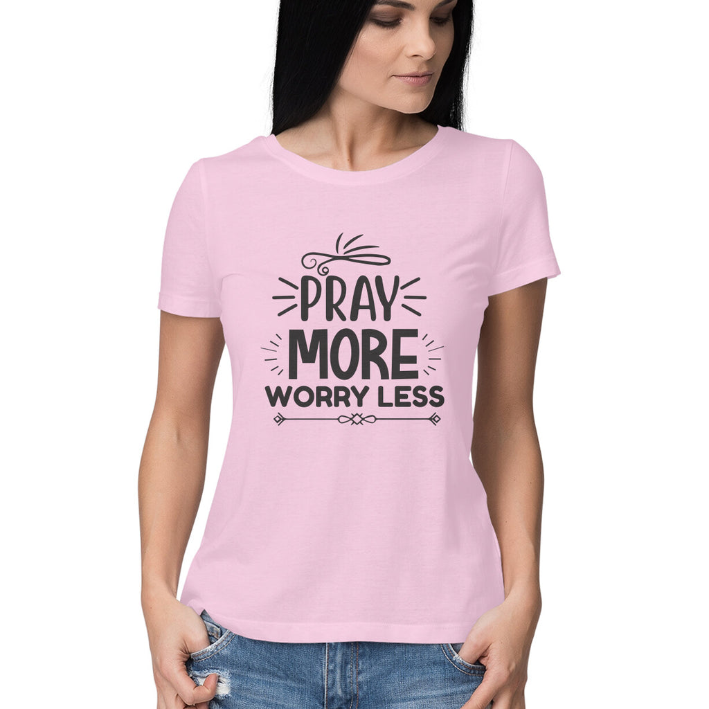 Women's Pray More Worry Less Design Printed T-Shirt