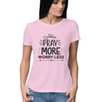 Women's Pray More Worry Less Design Printed T-Shirt