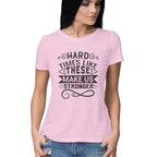 Women's Hard Times Like These Design Printed T-Shirt