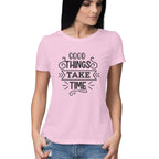 Women's Good Things Take Time Design Printed T-Shirt
