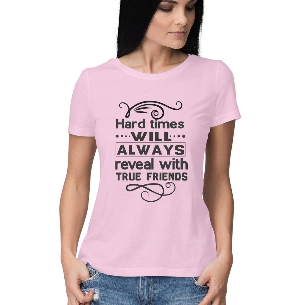 Women's Hard Times Will Always Reveal True Friends Design Printed T-Shirt