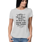Women's Hard Times Will Always Reveal True Friends Design Printed T-Shirt
