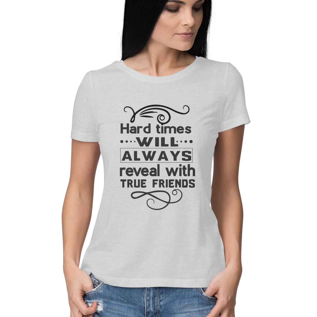 Women's Hard Times Will Always Reveal True Friends Design Printed T-Shirt