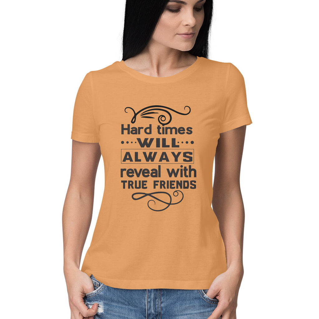 Women's Hard Times Will Always Reveal True Friends Design Printed T-Shirt