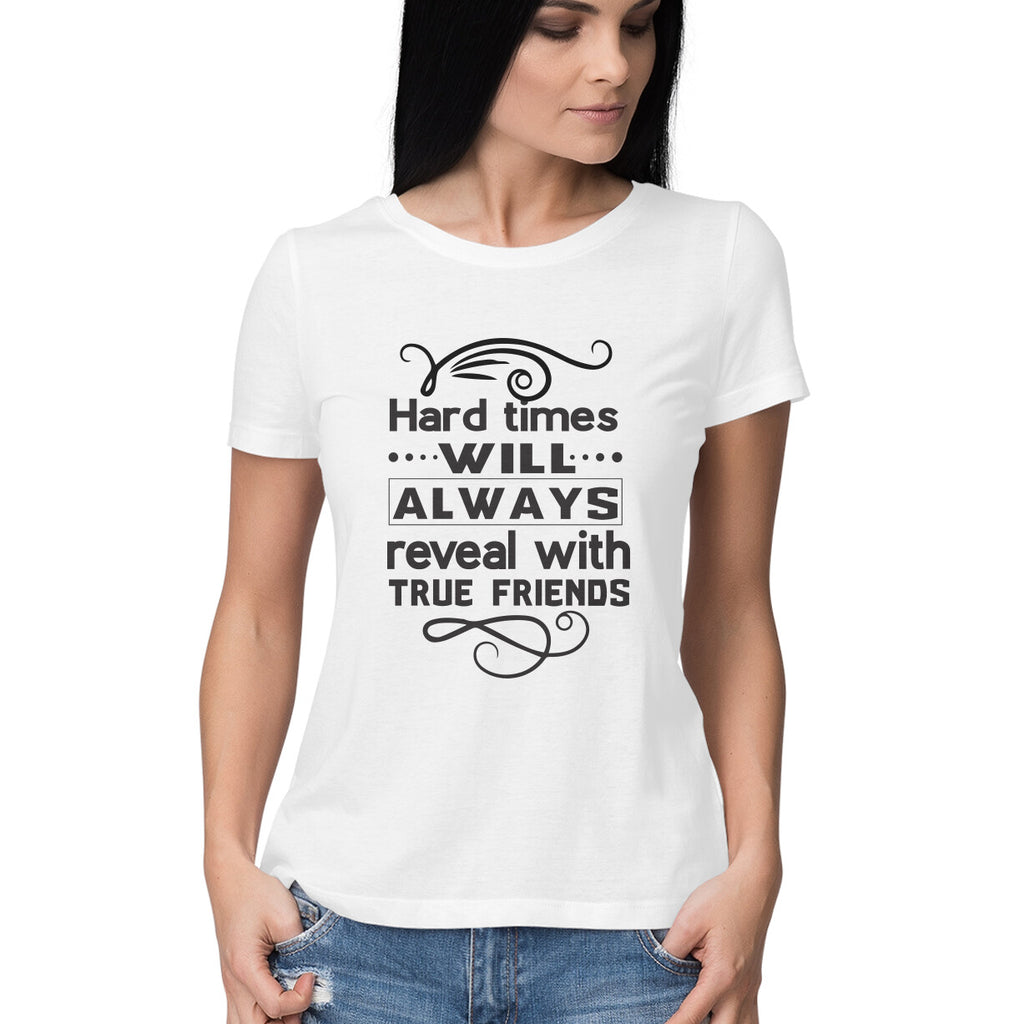 Women's Hard Times Will Always Reveal True Friends Design Printed T-Shirt