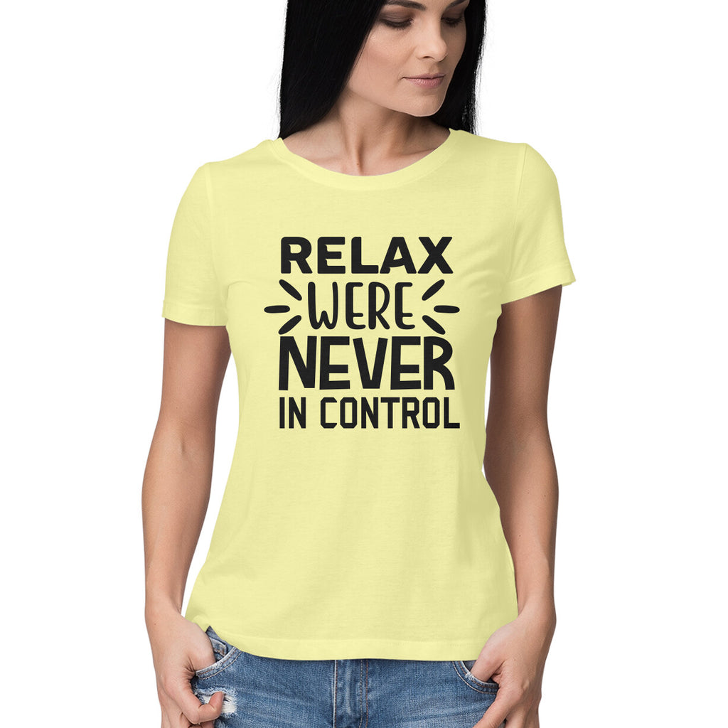 Women's Relax Were Never In Control Design Printed T-Shirt