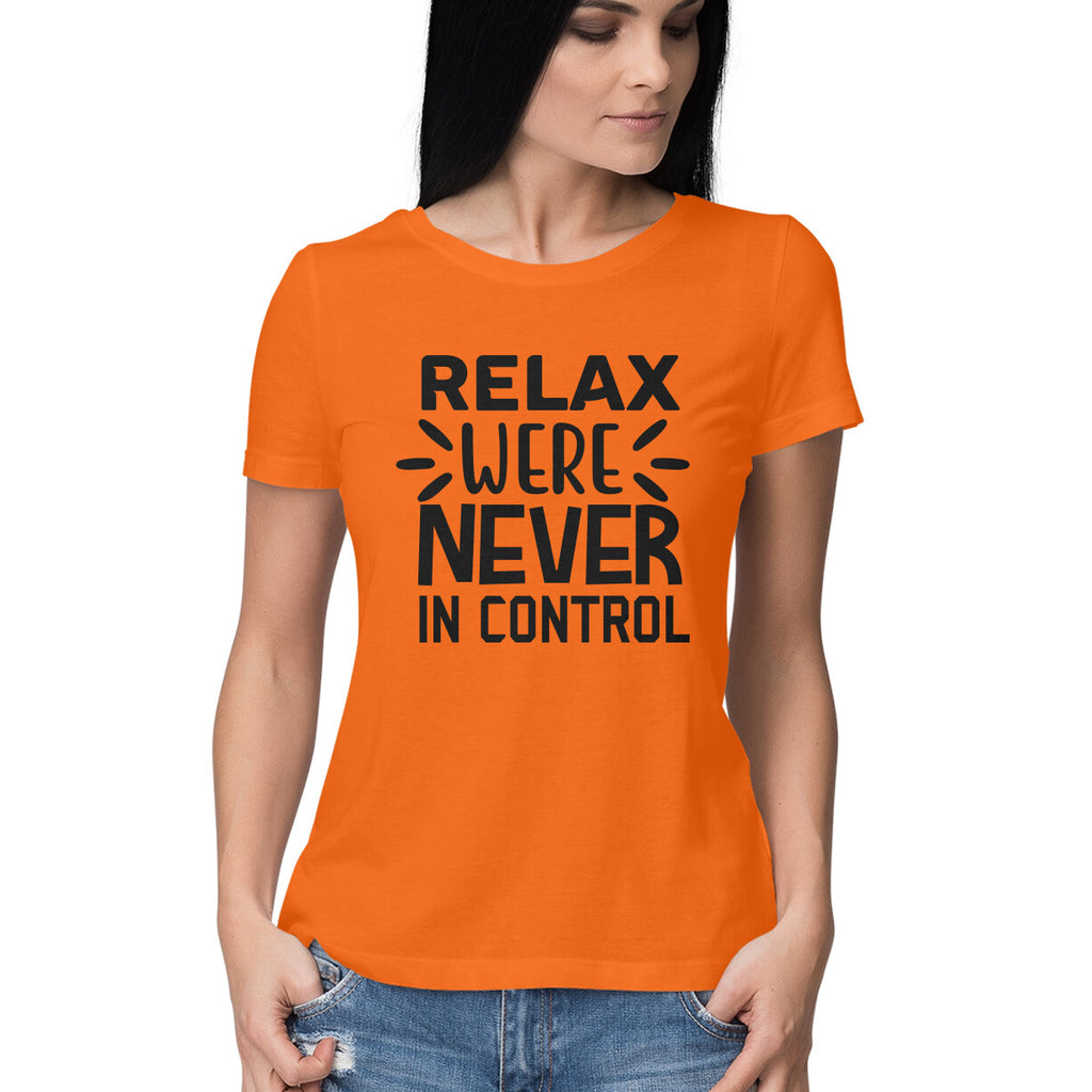 Women's Relax Were Never In Control Design Printed T-Shirt