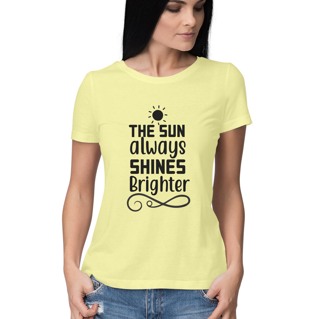 Women's The Sun Always Shines Brighter Design Printed T-Shirt