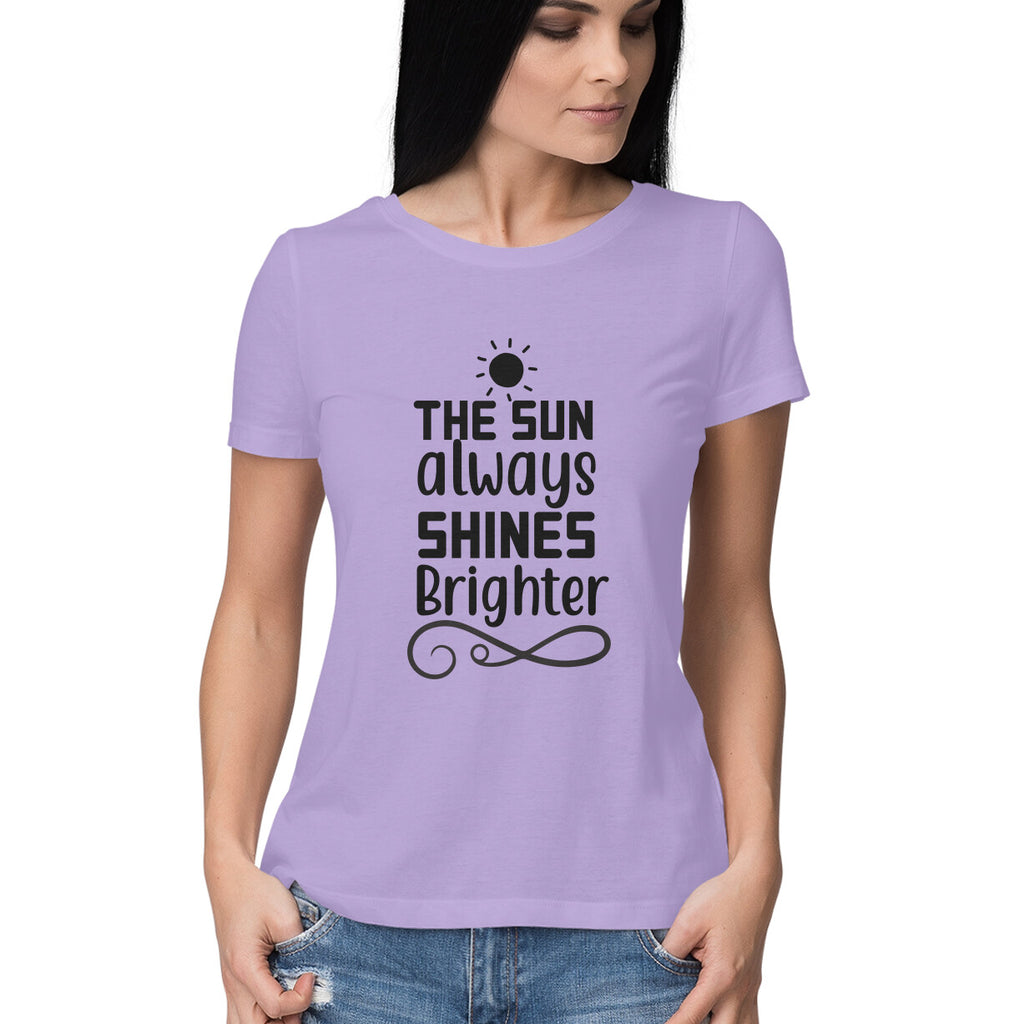 Women's The Sun Always Shines Brighter Design Printed T-Shirt