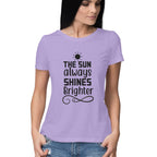 Women's The Sun Always Shines Brighter Design Printed T-Shirt