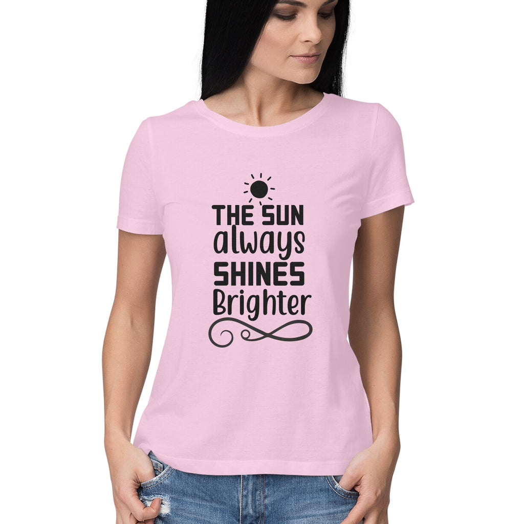 Women's The Sun Always Shines Brighter Design Printed T-Shirt