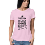 Women's The Sun Always Shines Brighter Design Printed T-Shirt