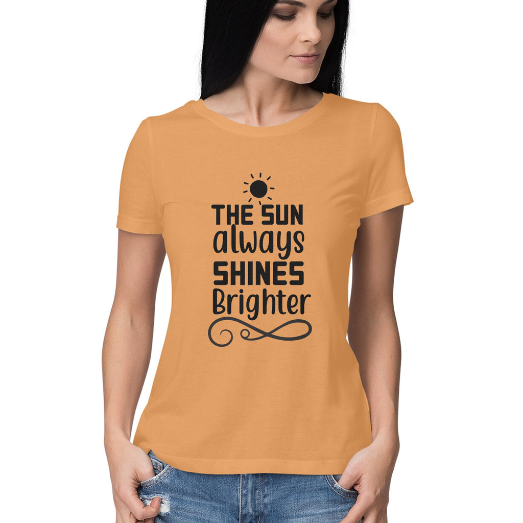 Women's The Sun Always Shines Brighter Design Printed T-Shirt