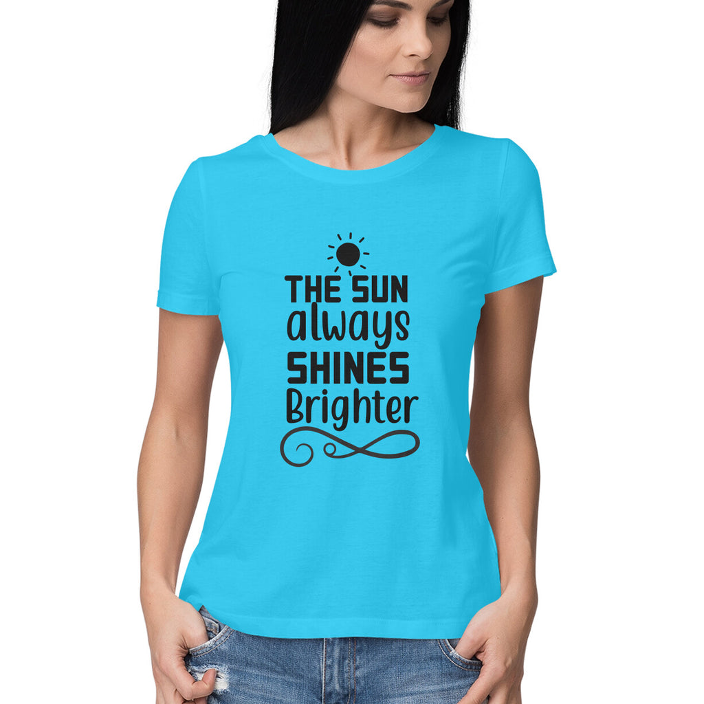 Women's The Sun Always Shines Brighter Design Printed T-Shirt