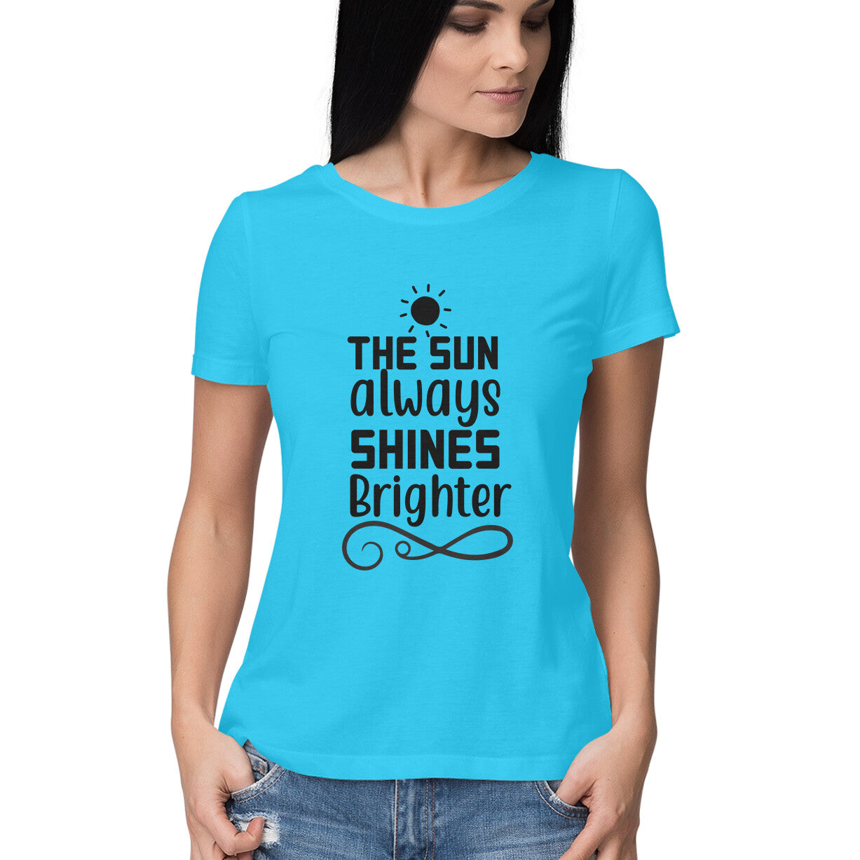 Women's The Sun Always Shines Brighter Design Printed T-Shirt