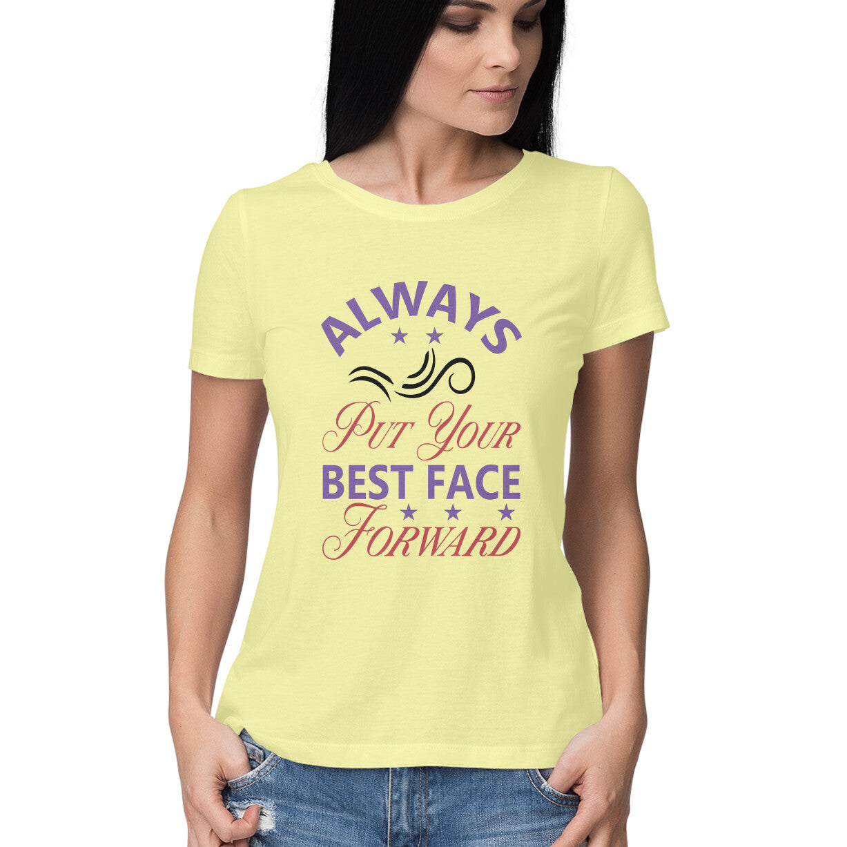 Women's Always Put Your Best Face Forward Design Printed T-Shirt