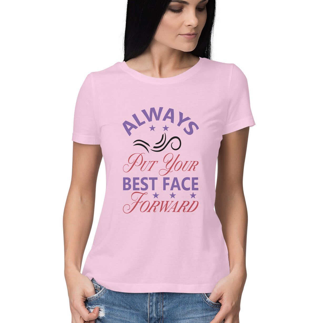 Women's Always Put Your Best Face Forward Design Printed T-Shirt
