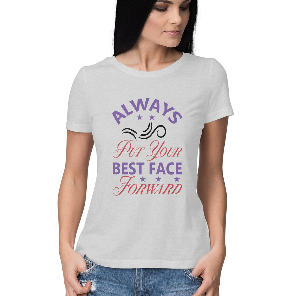 Women's Always Put Your Best Face Forward Design Printed T-Shirt