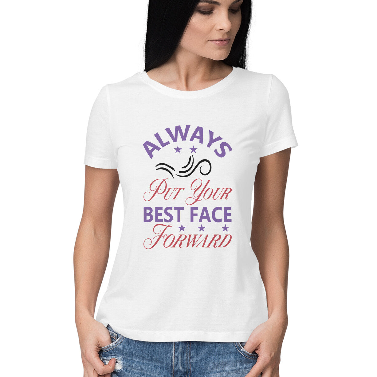 Women's Always Put Your Best Face Forward Design Printed T-Shirt