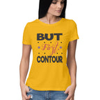 Women's But First Contour Design Printed T-Shirt