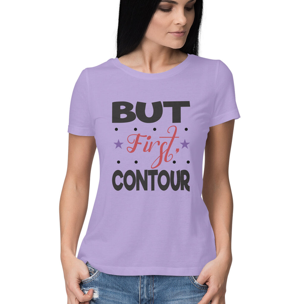 Women's But First Contour Design Printed T-Shirt