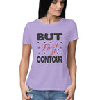 Women's But First Contour Design Printed T-Shirt