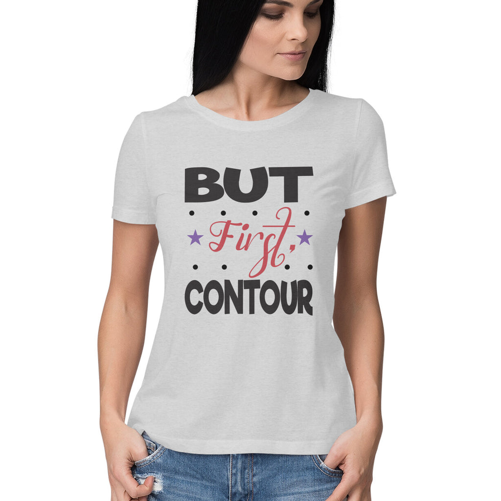 Women's But First Contour Design Printed T-Shirt