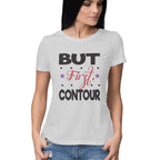Women's But First Contour Design Printed T-Shirt