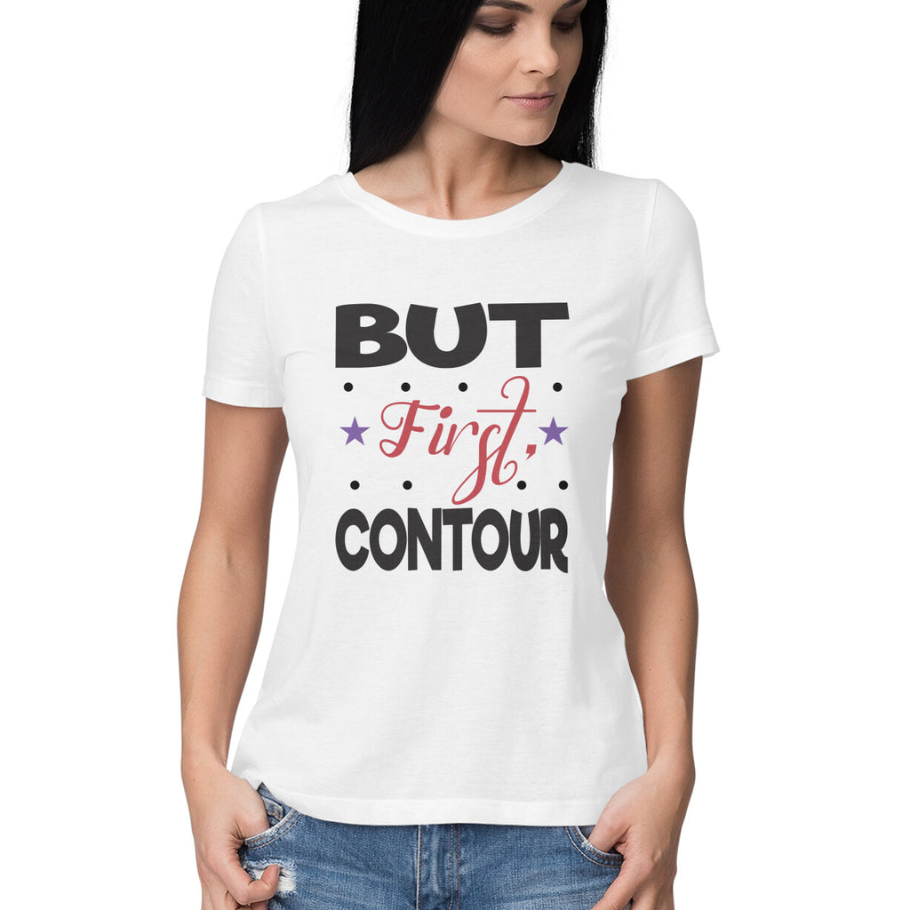 Women's But First Contour Design Printed T-Shirt