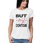 Women's But First Contour Design Printed T-Shirt