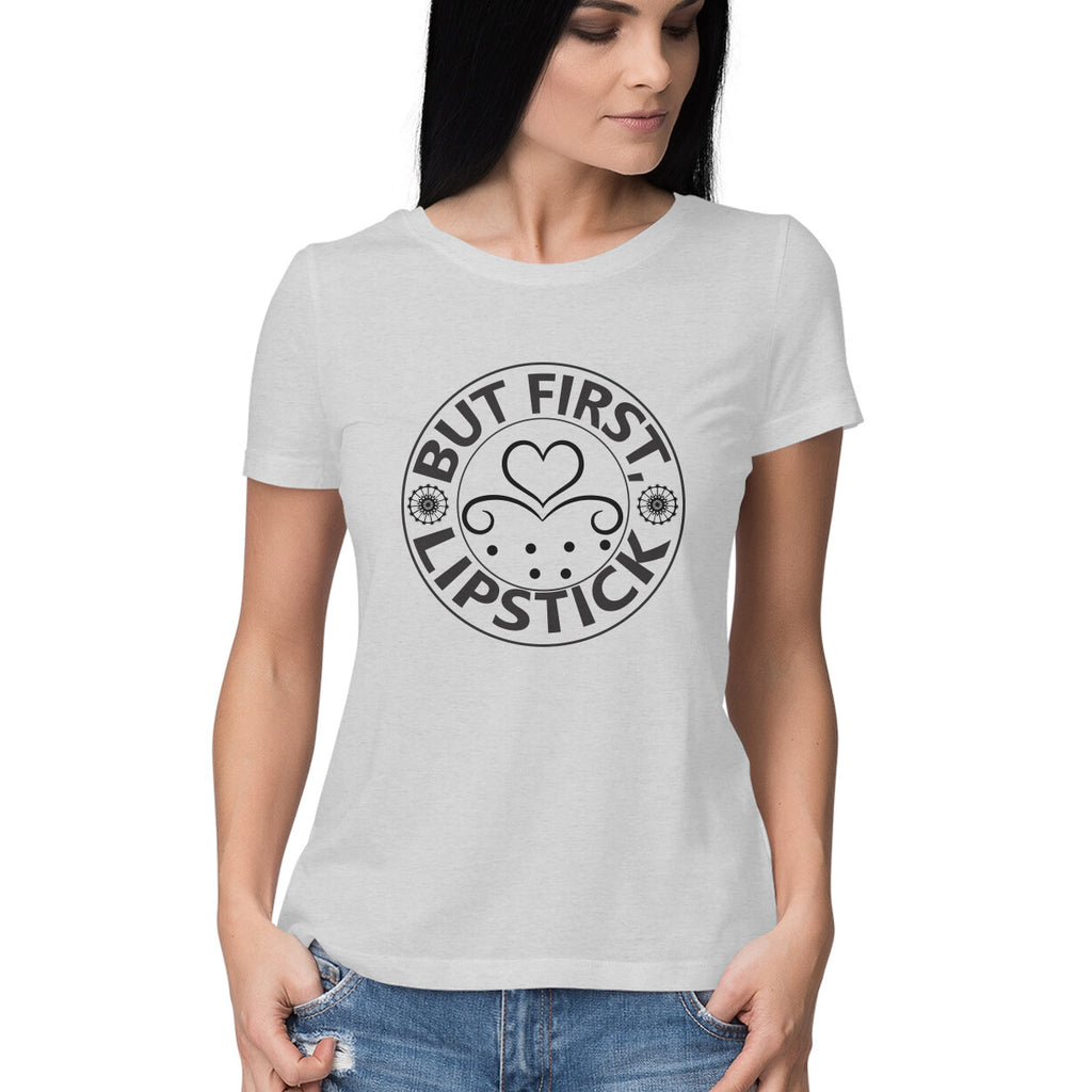 Women's But First LipStick Design Printed T-Shirt