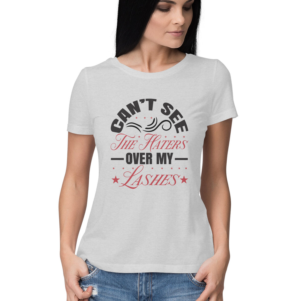 Women's Can Not See The Haters Over My Lashes Design Printed T-Shirt