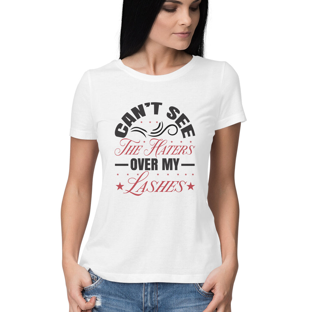 Women's Can Not See The Haters Over My Lashes Design Printed T-Shirt