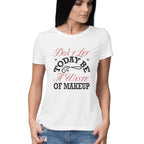Women's Don't Let Today Be A Waste Of Makeup Design Printed T-Shirt