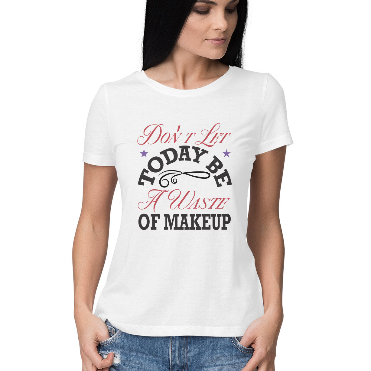 Women's Don't Let Today Be A Waste Of Makeup Design Printed T-Shirt