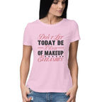 Women's Don't Let Today Be A Waste Of Makeup Eye Lashes Design Printed T-Shirt
