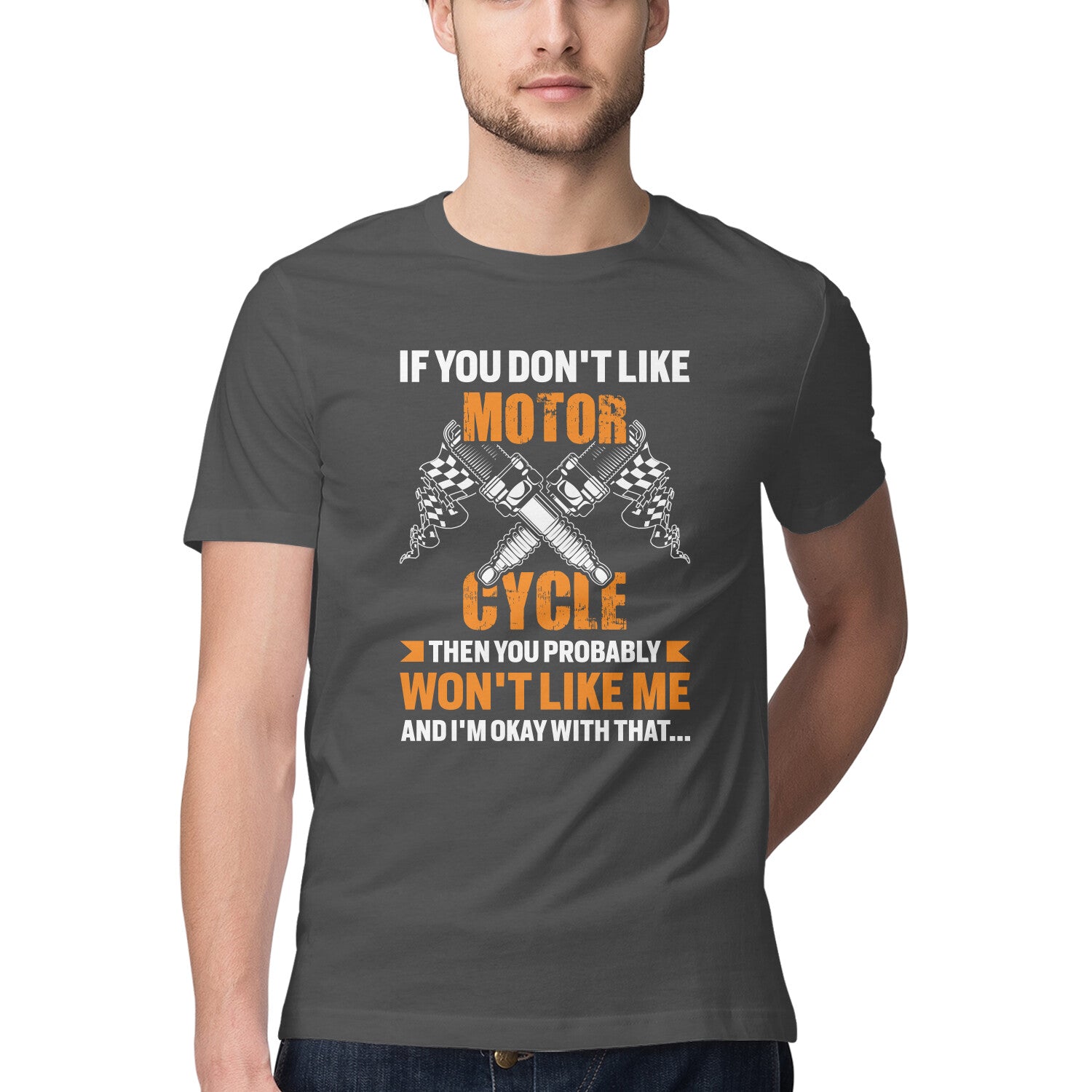 Men's If You Don't Like Motor Cycle Then You Probably Won't Like Me And I'm Ok With That Design Printed T-Shirt Secondary image