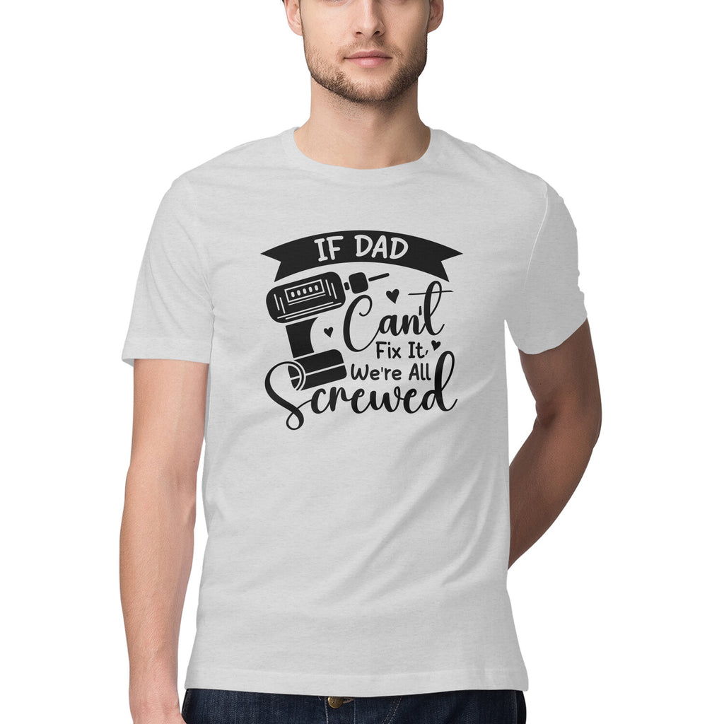 Men's If Dad can't fix it We're all Screwed Design Printed T-Shirt