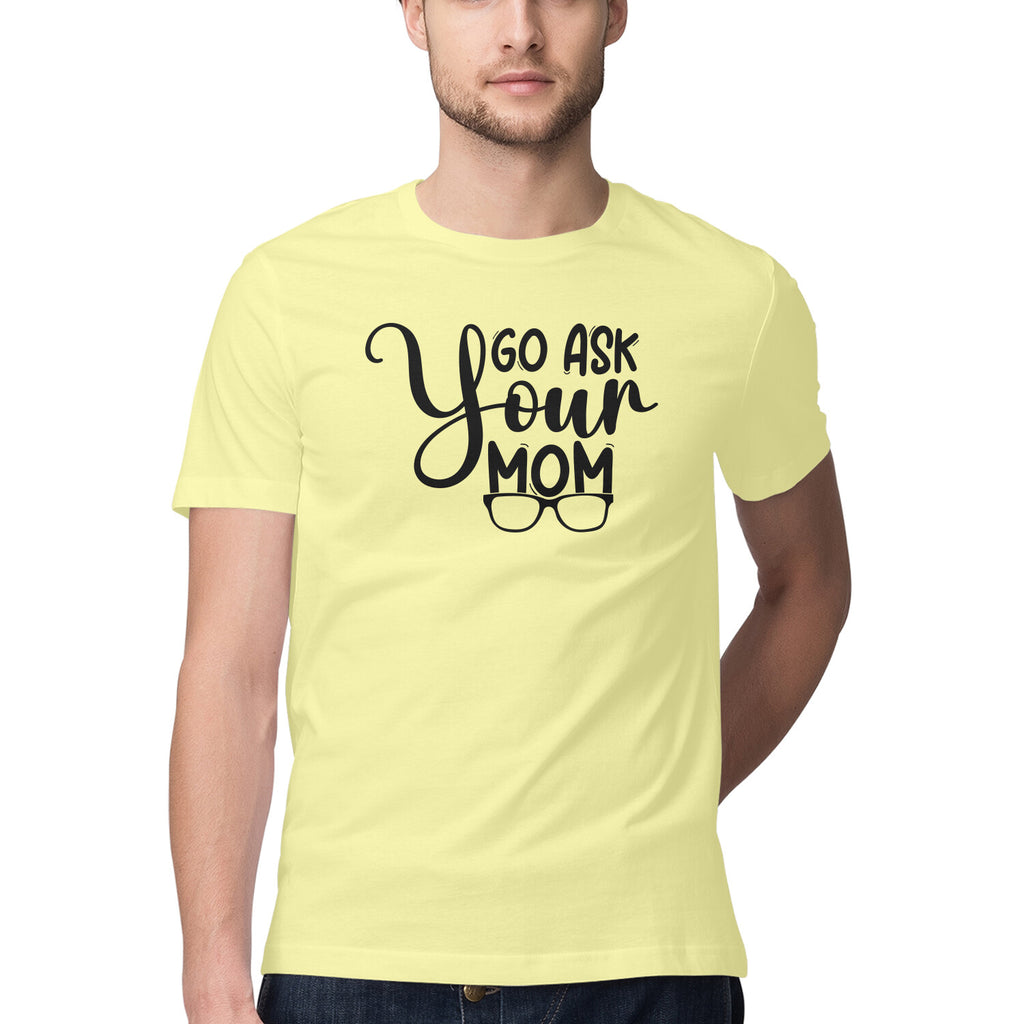 Men's Go Ask Your Mom Design Printed T-Shirt