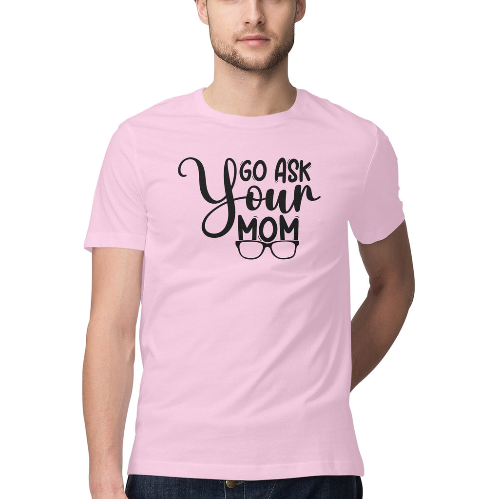 Men's Go Ask Your Mom Design Printed T-Shirt