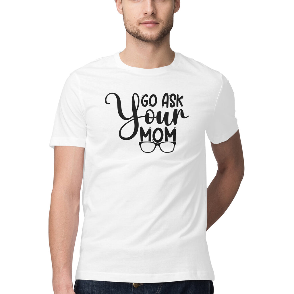 Men's Go Ask Your Mom Design Printed T-Shirt