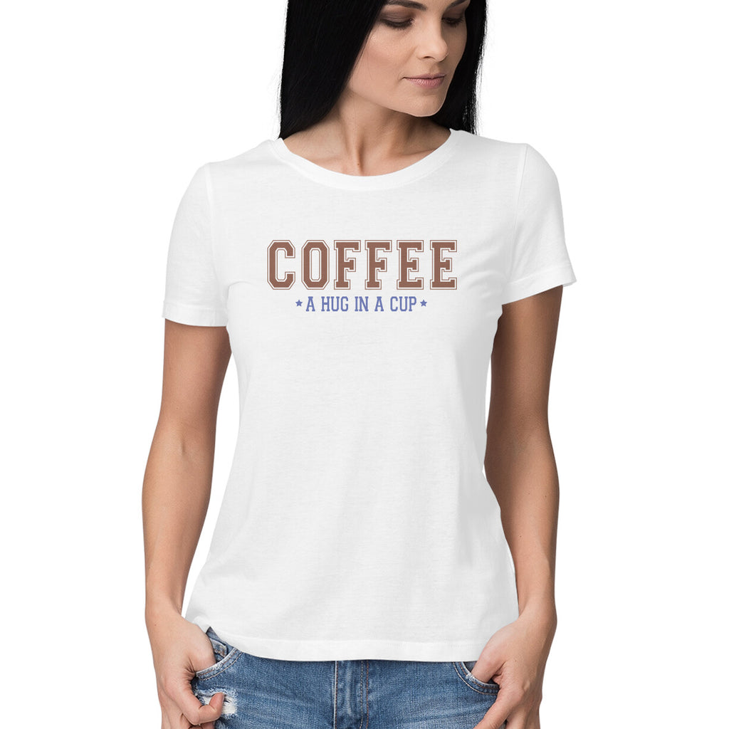Women's Coffee A hug In A Cup Graphics Printed T-Shirt