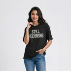 Women's Oversize T-Shirt STILL BECOMING Quote Print