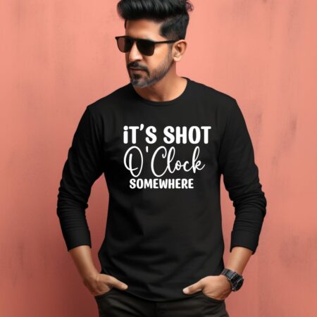 Men's It's Shot O' Clock Somewhere Quote Printed Full Sleeve T Shirt