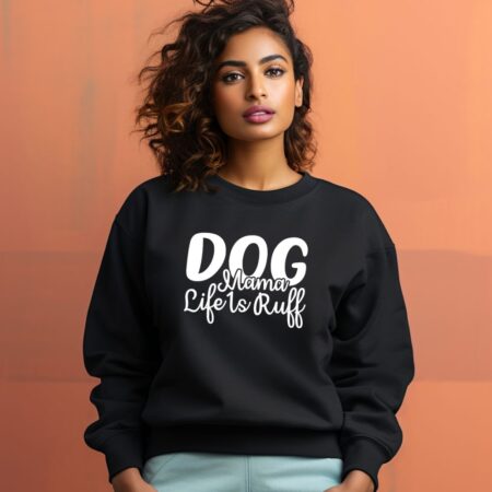 Women's Dog Mamma Life is Rough Graphics Printed Sweatshirts