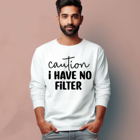 Men's Caution I Have No Filter Quote Printed Full Sleeve T Shirt