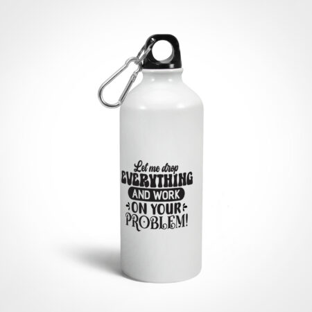 Work on your Problem Graphics Printed Sipper Bottles from Creativeya