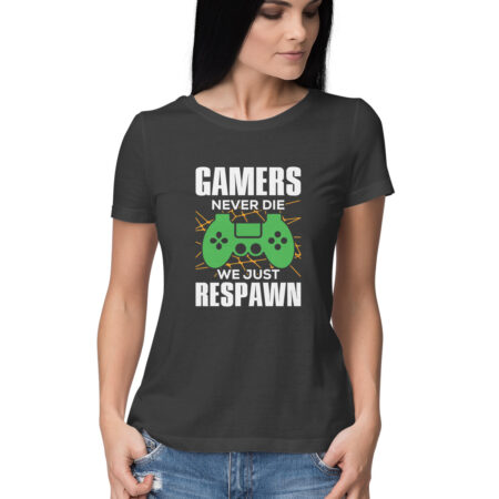 Women's Gamers Never Die We Just Respawn Graphics Printed T-Shirt